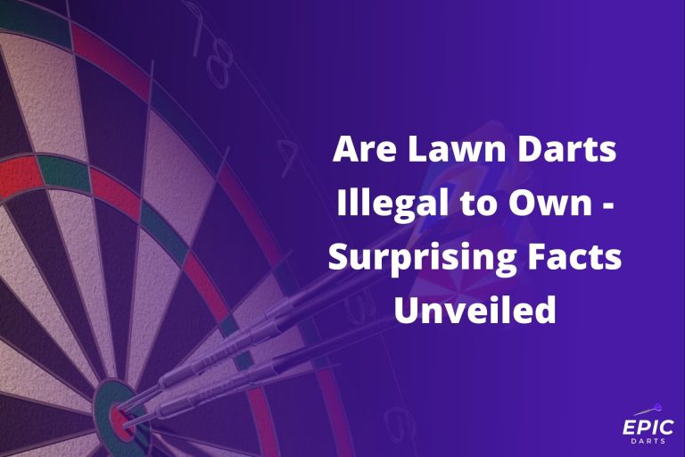 Are Lawn Darts Illegal to Own Surprising Facts Unveiled Epic Darts