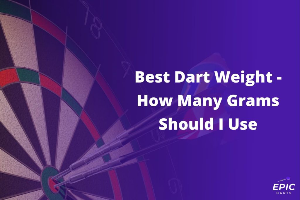 Best Dart Weight How Many Grams Should I Use Epic Darts