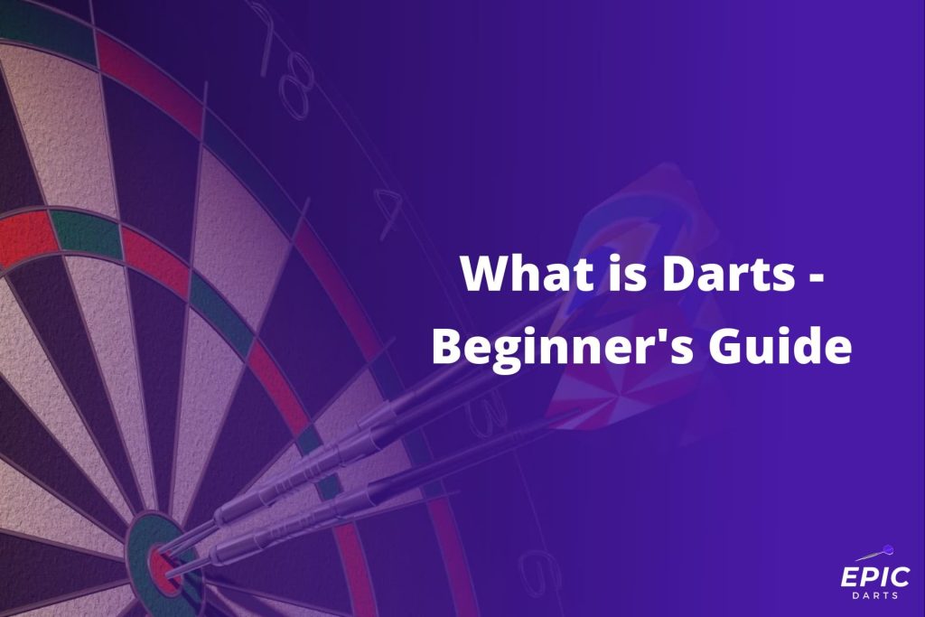 What is Darts - Beginner's Guide - Epic Darts