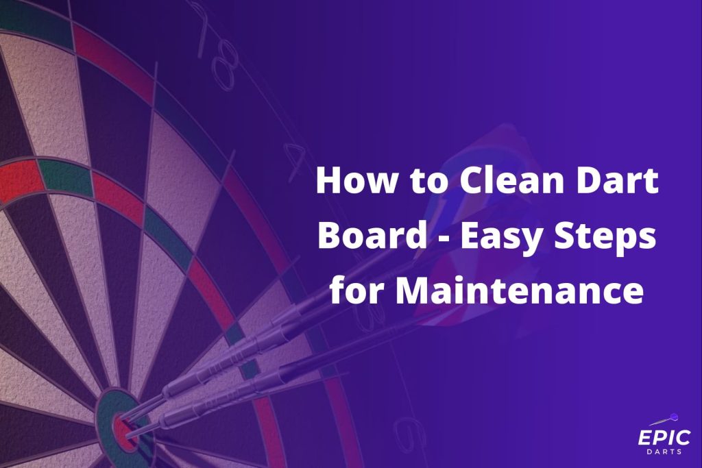 How to Clean Dart Board Easy Steps for Maintenance Epic Darts