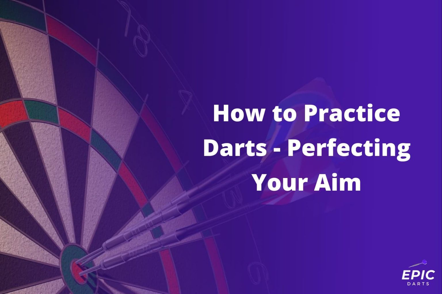 How to Practice Darts Perfecting Your Aim Epic Darts
