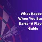 What Happens When You Bust in Darts – A Player’s Guide